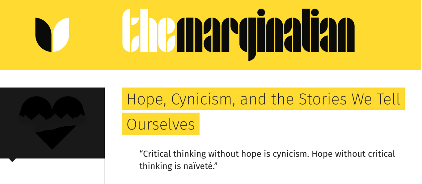 Top banner of the online blog The Marginilian. Under the title there's a subtitle that reads Hope, Cynicism, and the Stories we tell ourselves' then a quote: 'Critical thinking without hope is cynicism. Hope without critical thinking is naivete.'