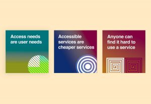 A graphic highlighting the key elements of 'experiences for all': - Access needs are user needs - Accessible services are cheaper services - Anyone can find it hard to use a service
